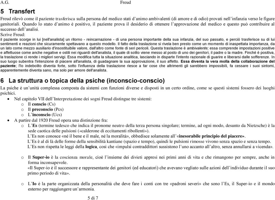 Scrive : il paziente scorge in lui [nell'analista] un ritorno - reincarnazione - di una persona importante della sua infanzia, del suo passato, e perciò trasferisce su di lui sentimenti e reazioni