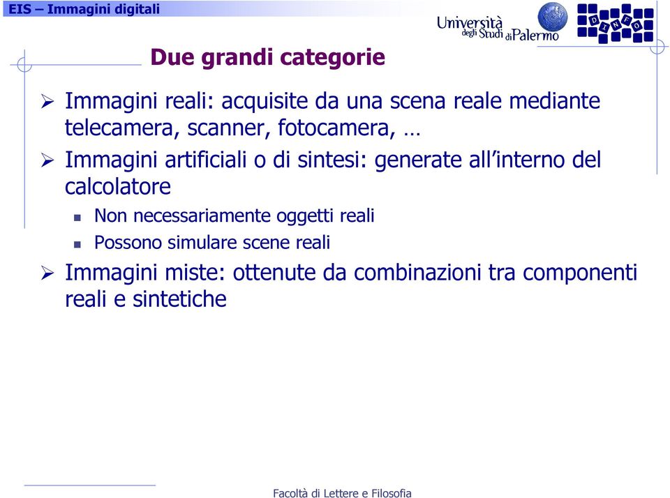 all interno del calcolatore Non necessariamente oggetti reali Possono simulare