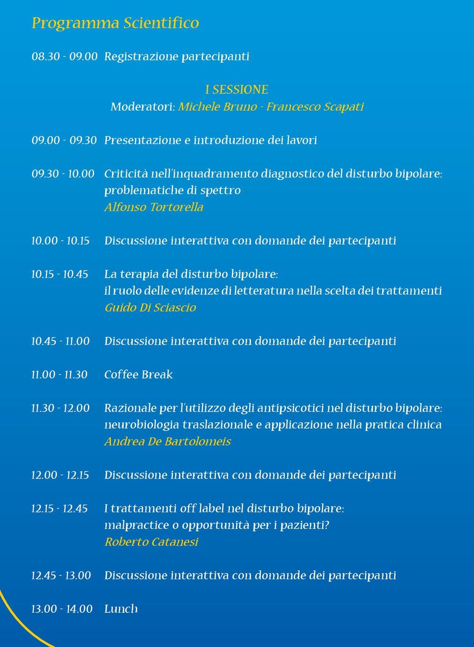 45 La terapia del disturbo bipolare: il ruolo delle evidenze di letteratura nella scelta dei trattamenti Guido Di Sciascio 10.45-11.00 Discussione interattiva con domande dei partecipanti 11.00-11.