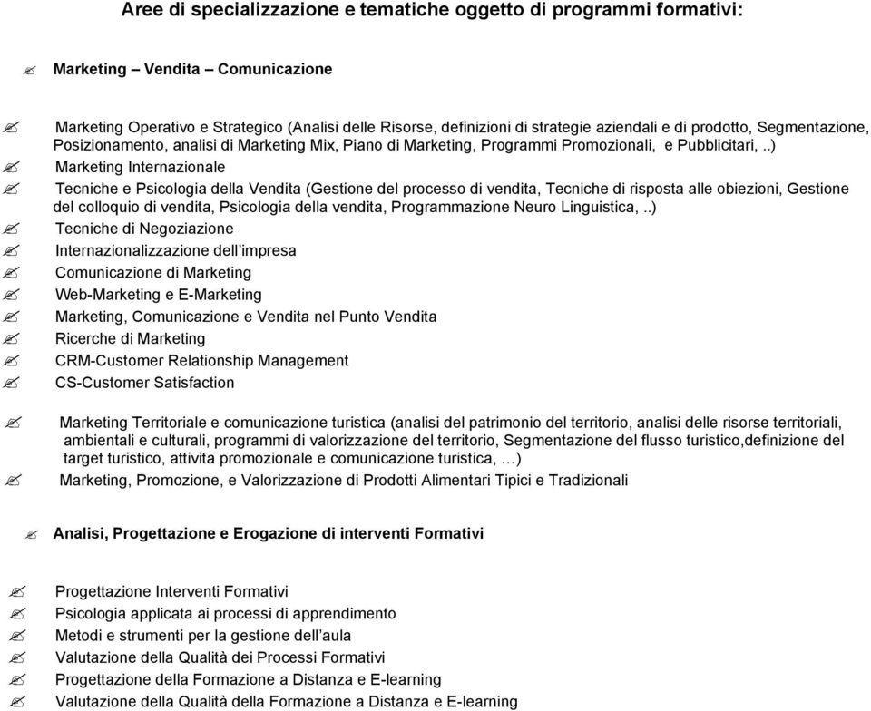 .) Marketing Internazionale Tecniche e Psicologia della Vendita (Gestione del processo di vendita, Tecniche di risposta alle obiezioni, Gestione del colloquio di vendita, Psicologia della vendita,