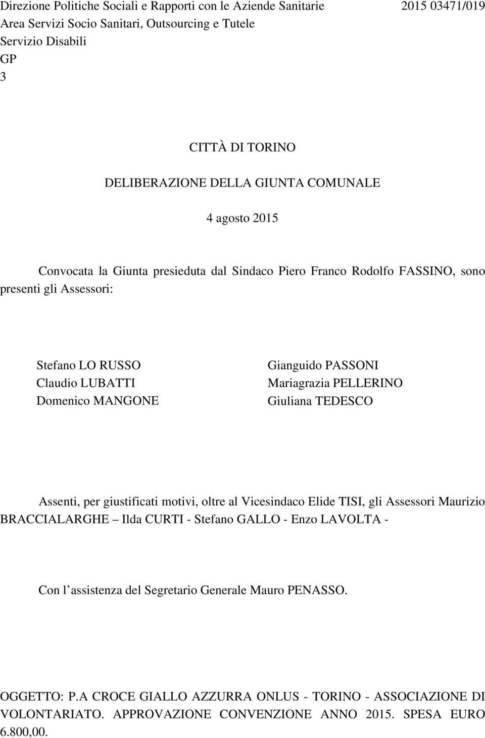 PASSONI Mariagrazia PELLERINO Giuliana TEDESCO Assenti, per giustificati motivi, oltre al Vicesindaco Elide TISI, gli Assessori Maurizio BRACCIALARGHE Ilda CURTI - Stefano GALLO - Enzo