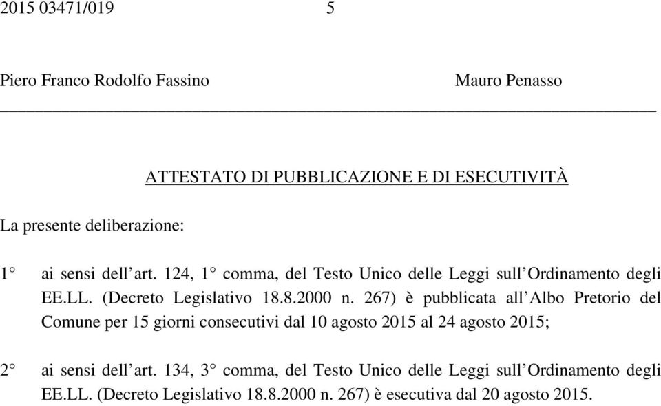 267) è pubblicata all Albo Pretorio del Comune per 15 giorni consecutivi dal 10 agosto 2015 al 24 agosto 2015; 2 ai sensi dell art.