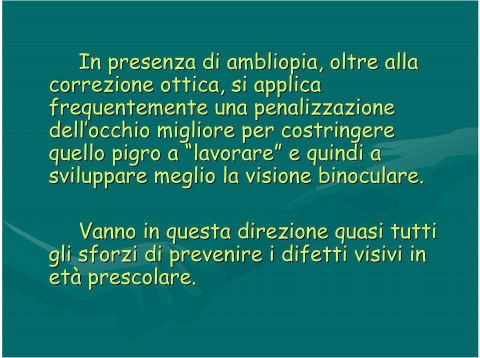 pigro a lavorare e quindi a sviluppare meglio la visione binoculare.