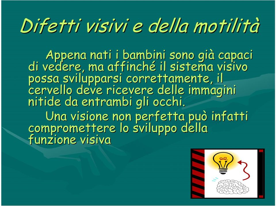 cervello deve ricevere delle immagini nitide da entrambi gli occhi.