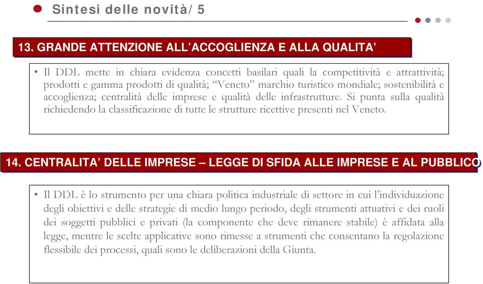 turistico mondiale; sostenibilità e accoglienza; centralità delle imprese e qualità delle infrastrutture.