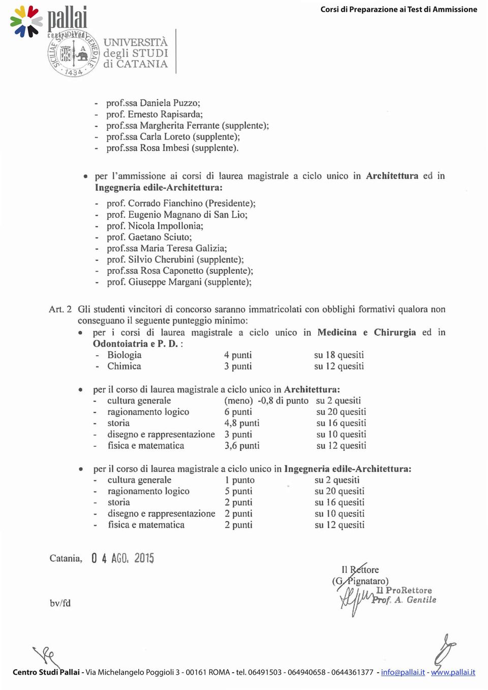 Eugenio Magnano di San Lio; - prof. Nicola Impollonia; - prof. Gaetano Sciuto; - prof.ssa Maria Teresa Galizia; - prof. Silvio Cherubini (supplente); - prof.ssa Rosa Caponetto (supplente); - prof.