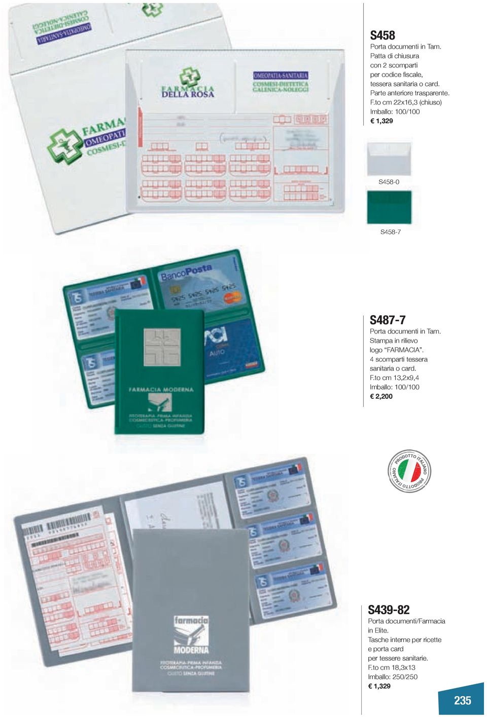 Stampa in rilievo logo FARMACIA. 4 scomparti tessera sanitaria o card. F.to cm 13,2x9,4 Imballo: 100/100 2,200 S439-82 Porta documenti/farmacia in Elite.