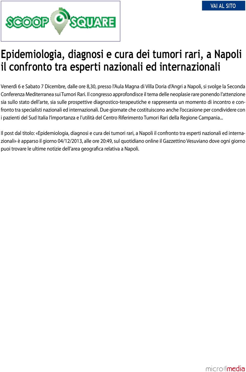 Il congresso approfondisce il tema delle neoplasie rare ponendo l attenzione sia sullo stato dell arte, sia sulle prospettive diagnostico-terapeutiche e rappresenta un momento di incontro e confronto