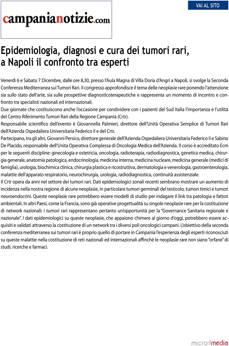 Il congresso approfondisce il tema delle neoplasie rare ponendo l attenzione sia sullo stato dell arte, sia sulle prospettive diagnosticoterapeutiche e rappresenta un momento di incontro e confronto