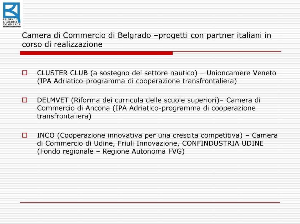 superiori) Camera di Commercio di Ancona (IPA Adriatico-programma di cooperazione transfrontaliera) INCO (Cooperazione innovativa