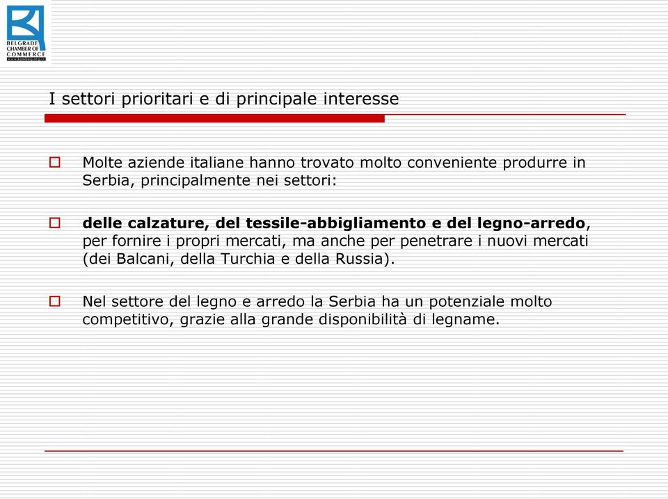 fornire i propri mercati, ma anche per penetrare i nuovi mercati (dei Balcani, della Turchia e della Russia).