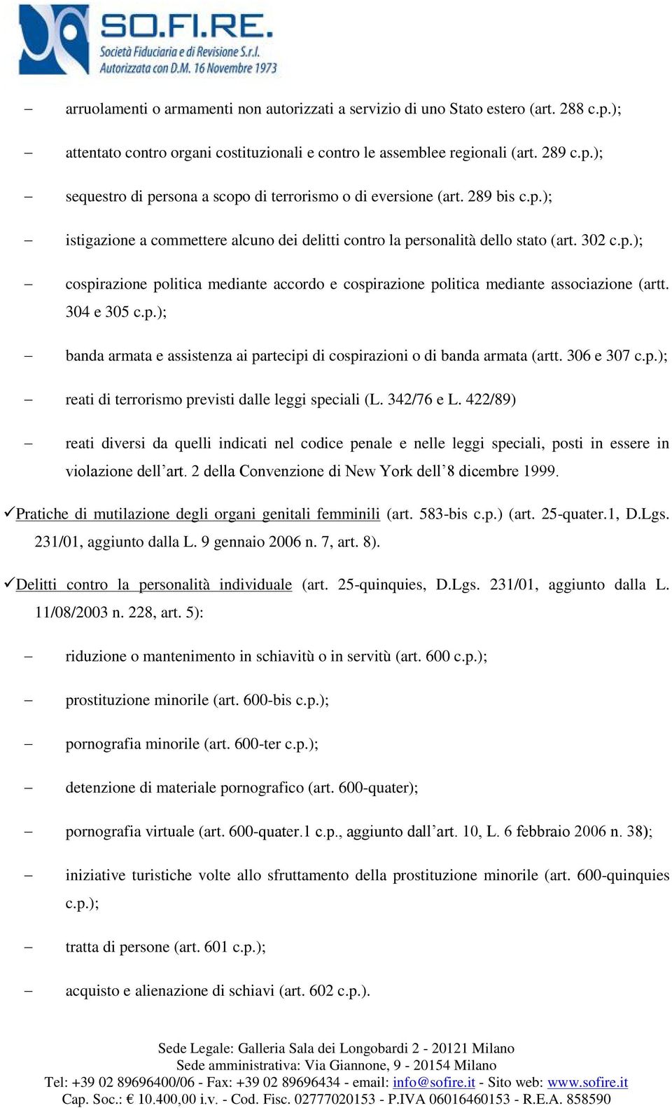 304 e 305 c.p.); banda armata e assistenza ai partecipi di cospirazioni o di banda armata (artt. 306 e 307 c.p.); reati di terrorismo previsti dalle leggi speciali (L. 342/76 e L.