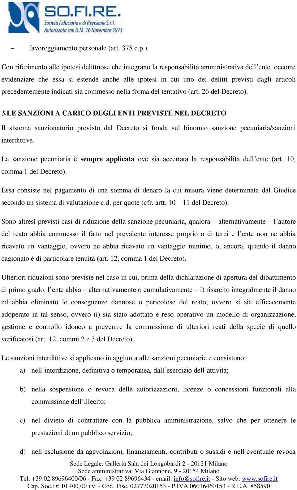 articoli precedentemente indicati sia commesso nella forma del tentativo (art. 26 del Decreto). 3.