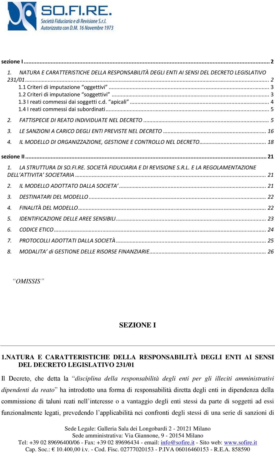 LE SANZIONI A CARICO DEGLI ENTI PREVISTE NEL DECRETO... 16 4. IL MODELLO DI ORGANIZZAZIONE, GESTIONE E CONTROLLO NEL DECRETO... 18 sezione II... 21 1. LA STRUTTURA DI SO.FI.RE. SOCIETÀ FIDUCIARIA E DI REVISIONE S.