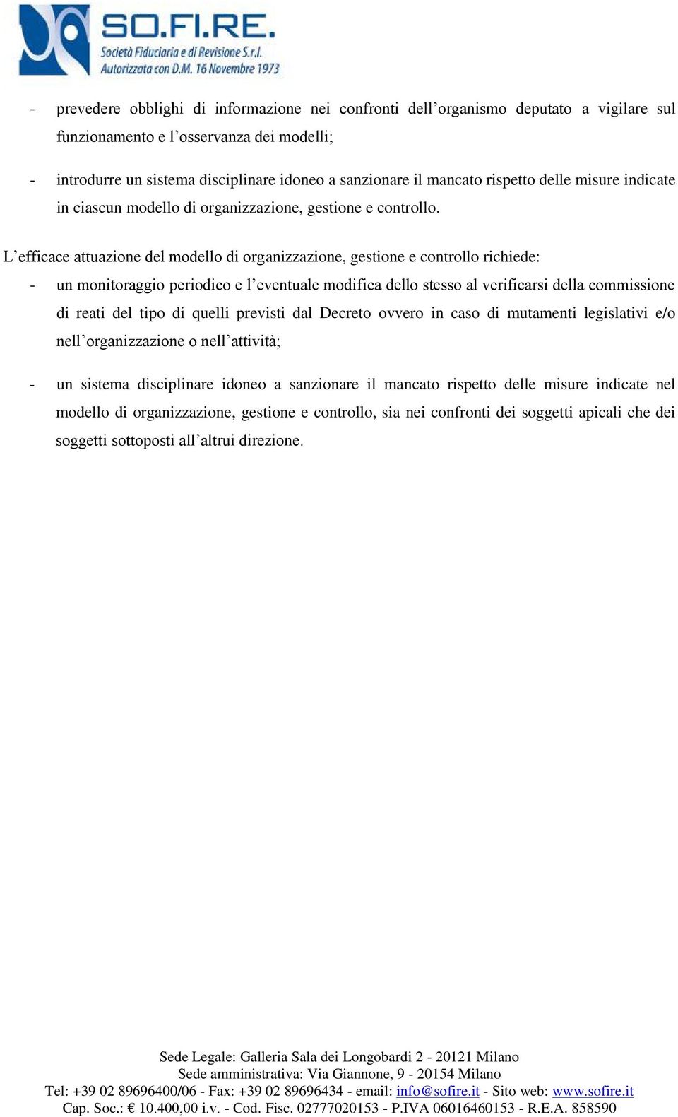 L efficace attuazione del modello di organizzazione, gestione e controllo richiede: - un monitoraggio periodico e l eventuale modifica dello stesso al verificarsi della commissione di reati del tipo