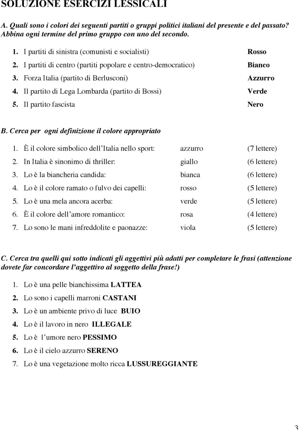 Il partito di Lega Lombarda (partito di Bossi) Verde 5. Il partito fascista Nero B. Cerca per ogni definizione il colore appropriato 1.