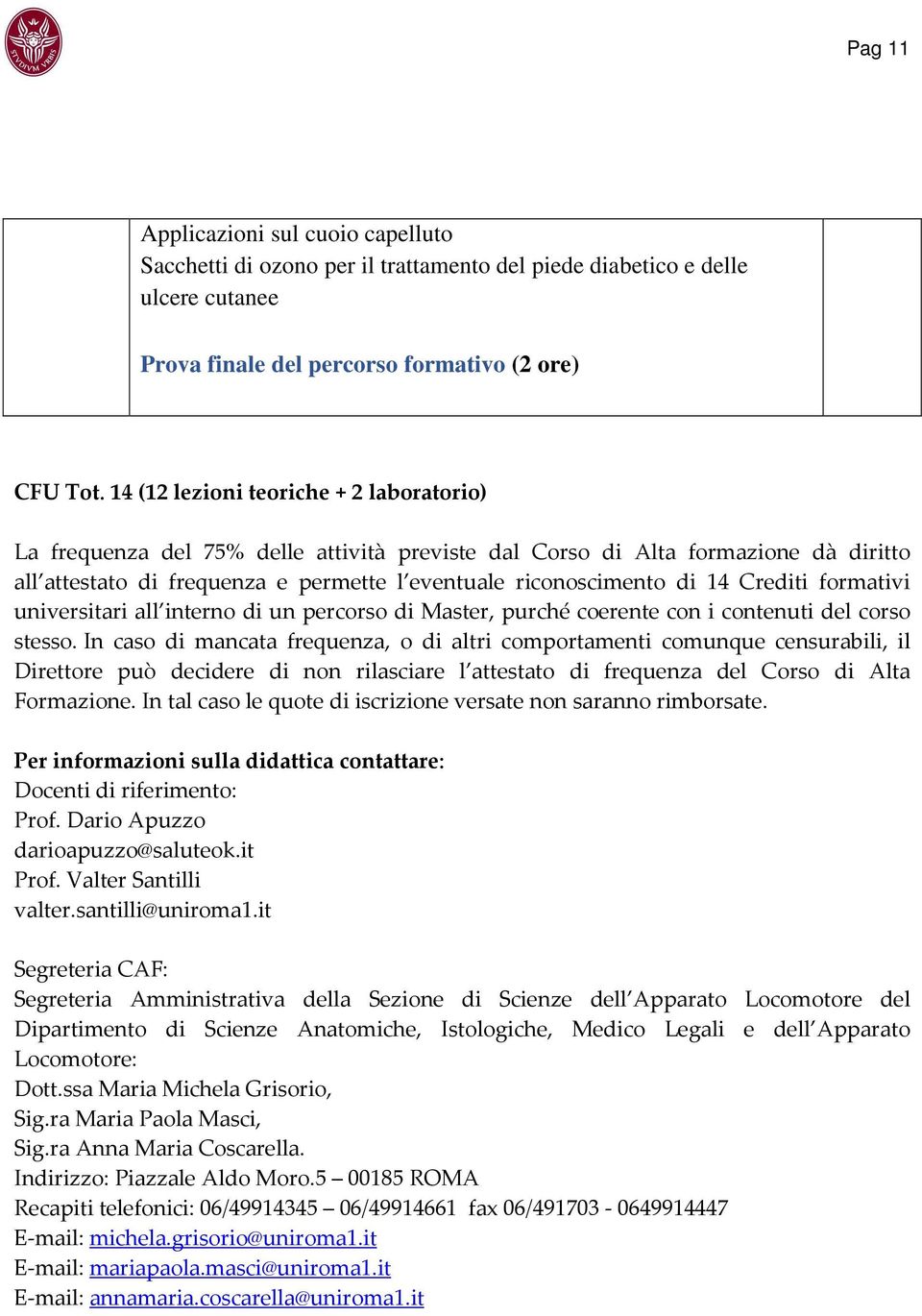 Crediti formativi universitari all interno di un percorso di Master, purché coerente con i contenuti del corso stesso.