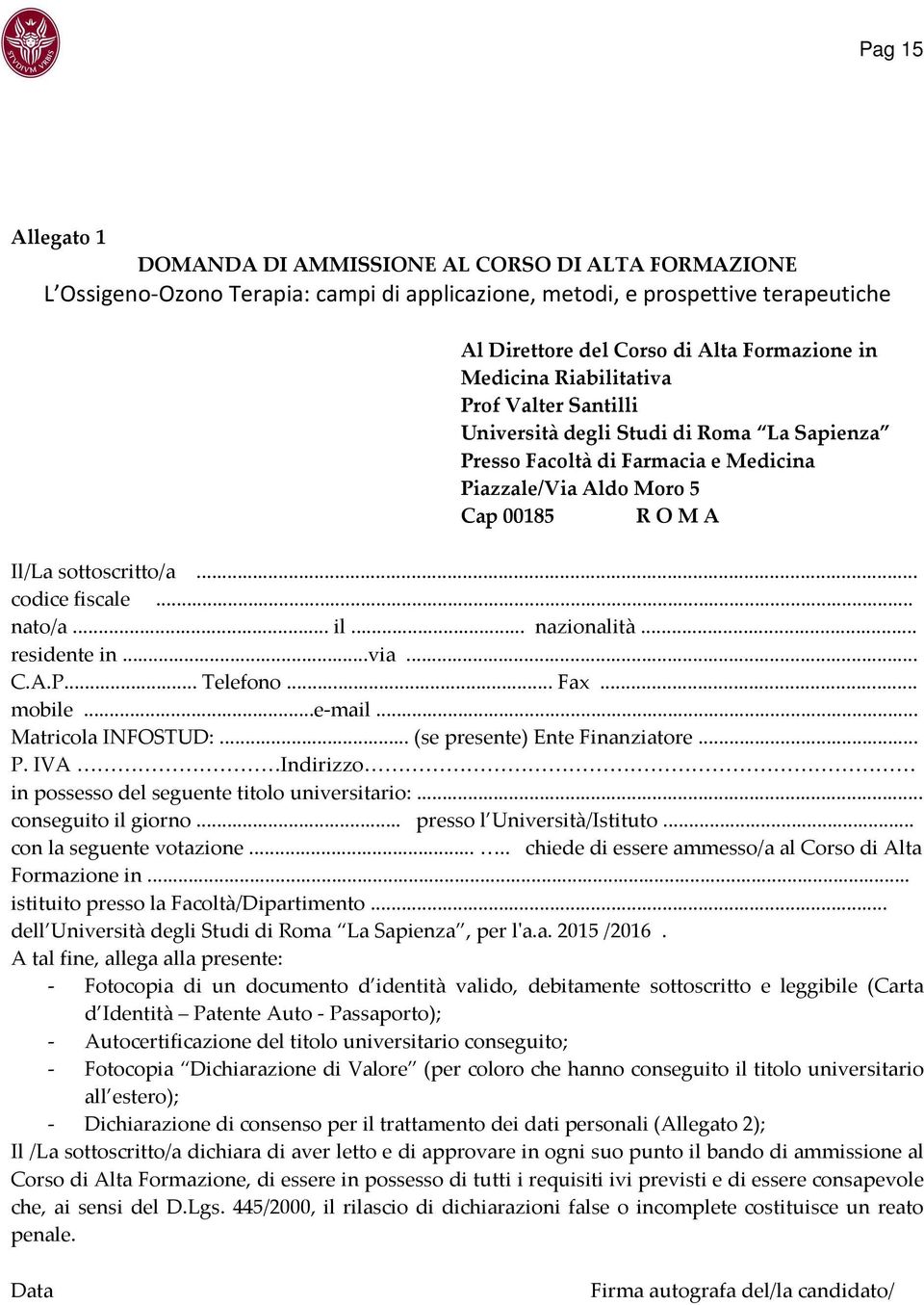 .. codice fiscale... nato/a... il... nazionalità... residente in...via... C.A.P... Telefono... Fax... mobile...e-mail... Matricola INFOSTUD:... (se presente) Ente Finanziatore... P.