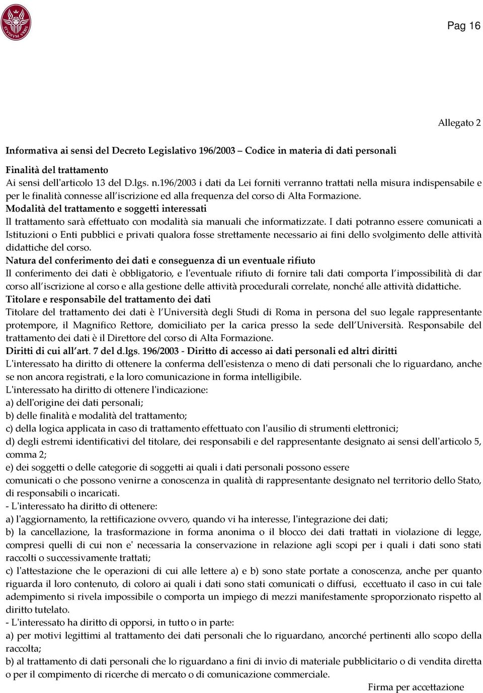 Modalità del trattamento e soggetti interessati Il trattamento sarà effettuato con modalità sia manuali che informatizzate.