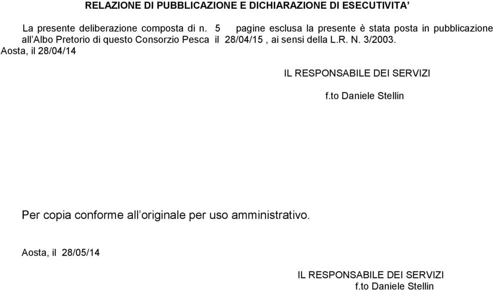 28/04/15, ai sensi della L.R. N. 3/2003. Aosta, il 28/04/14 IL RESPONSAILE DEI SERVIZI f.