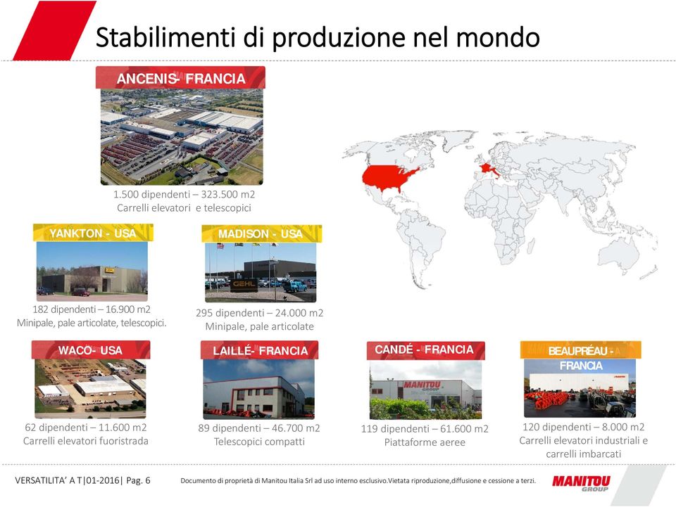 295 dipendenti 24.000 m2 Minipale, pale articolate WACO- USA LAILLÉ- FRANCIA CANDÉ - FRANCIA BEAUPRÉAU - FRANCIA 62 dipendenti 11.