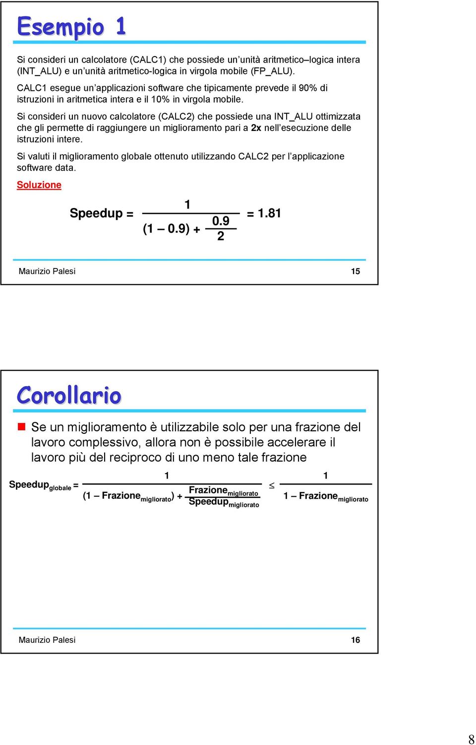 Si consideri un nuovo calcolatore (CALC2) che possiede una IN_ALU ottimizzata che gli permette di raggiungere un miglioramento pari a 2x nell esecuzione delle istruzioni intere.