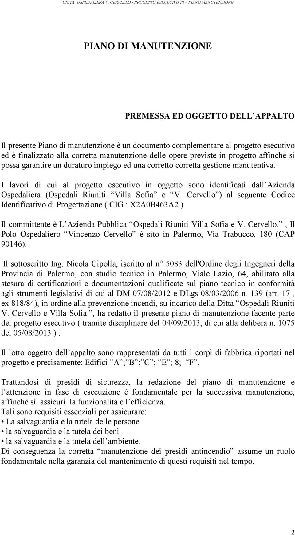 I lavori di cui al progetto esecutivo in oggetto sono identificati dall Azienda Ospedaliera (Ospedali Riuniti Villa Sofia e V.