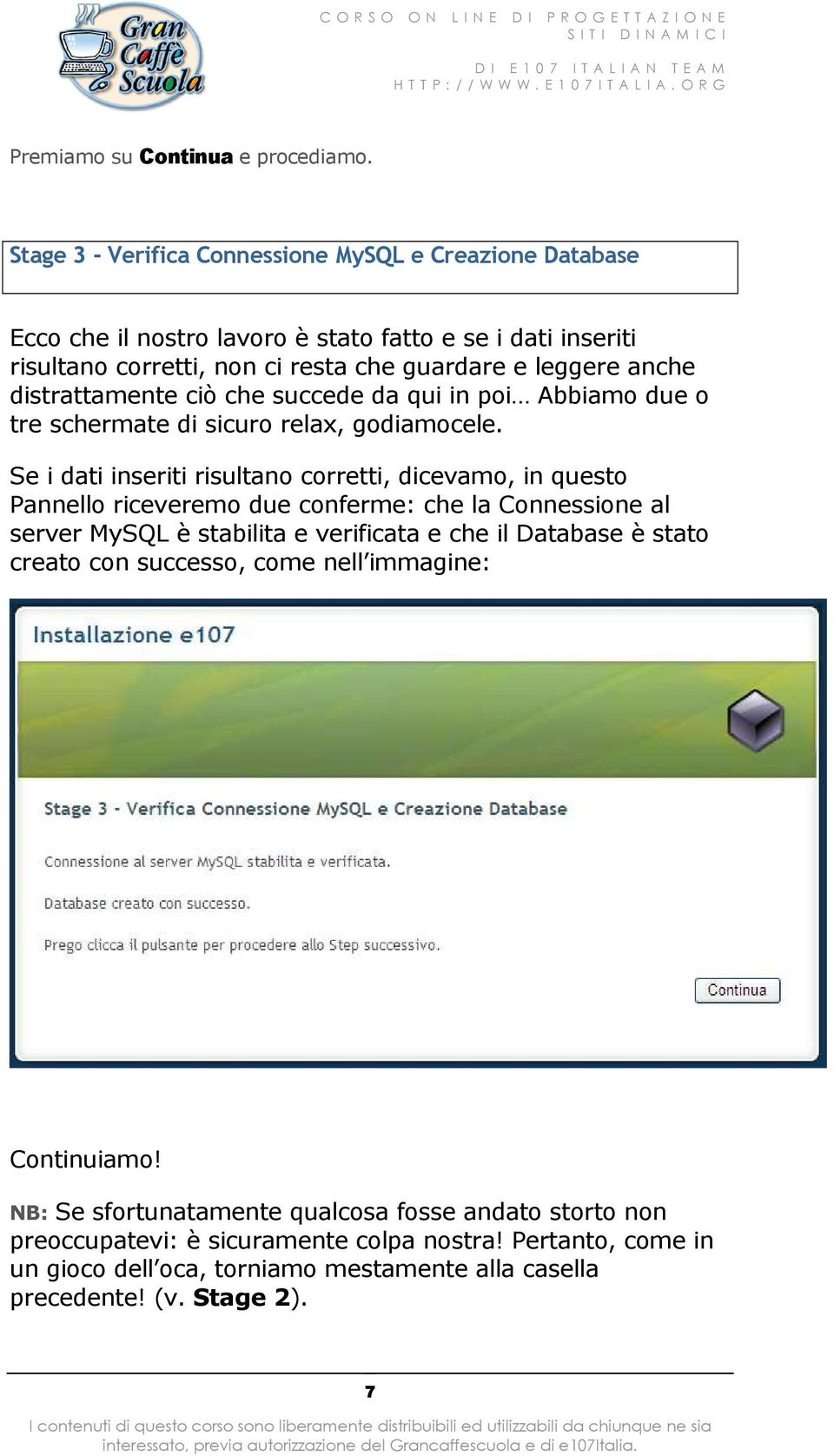 distrattamente ciò che succede da qui in poi Abbiamo due o tre schermate di sicuro relax, godiamocele.