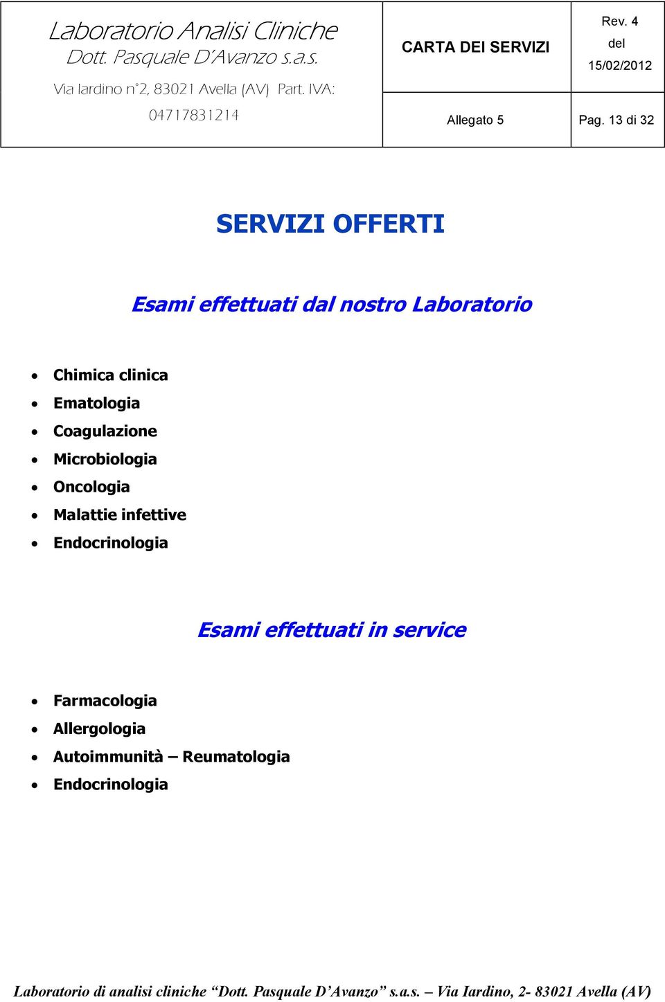 Chimica clinica Ematologia Coagulazione Microbiologia Oncologia