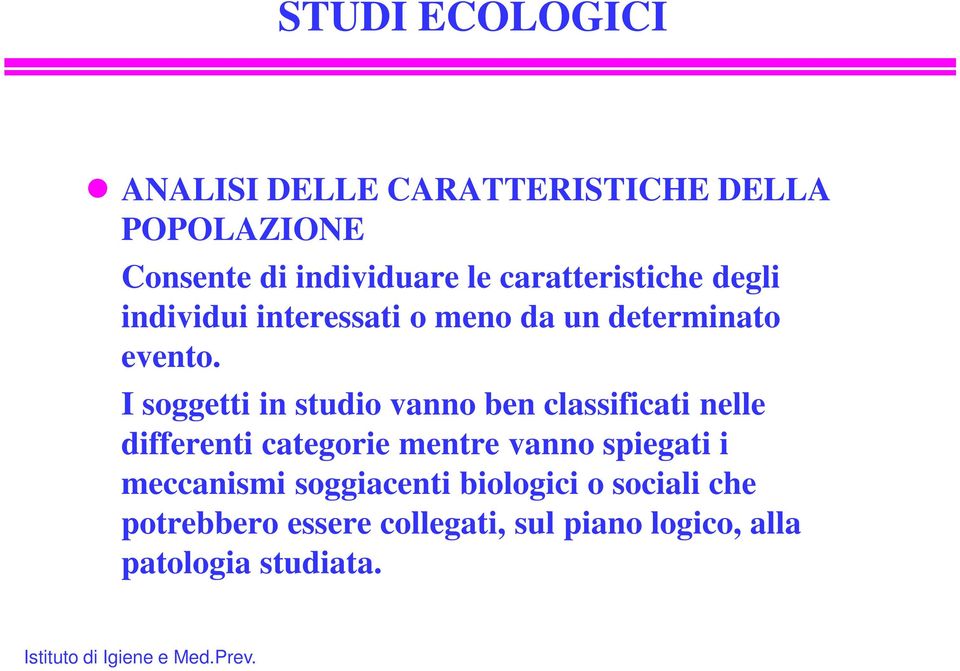 I soggetti in studio vanno ben classificati nelle differenti categorie mentre vanno spiegati i