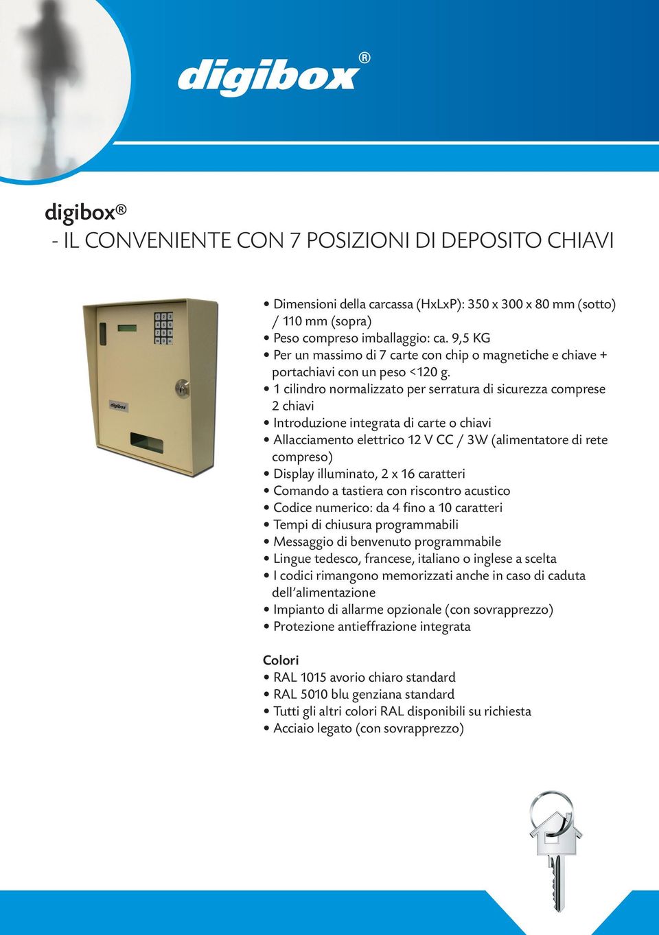 1 cilindro normalizzato per serratura di sicurezza comprese 2 chiavi Introduzione integrata di carte o chiavi Allacciamento elettrico 12 V CC / 3W (alimentatore di rete compreso) Display illuminato,