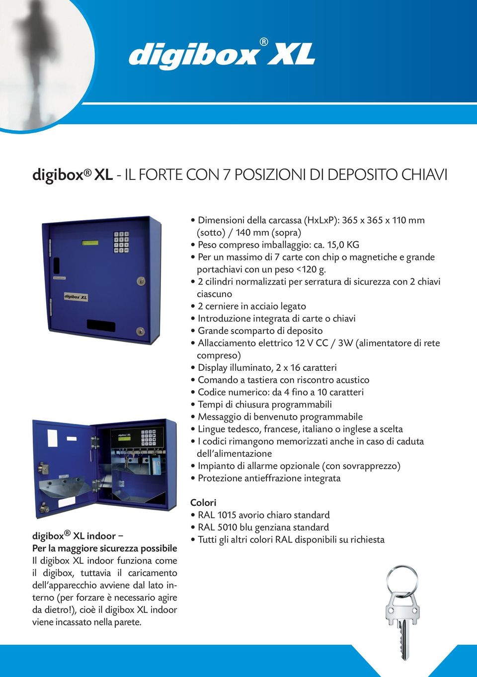 2 cilindri normalizzati per serratura di sicurezza con 2 chiavi ciascuno 2 cerniere in acciaio legato Introduzione integrata di carte o chiavi Grande scomparto di deposito Allacciamento elettrico 12