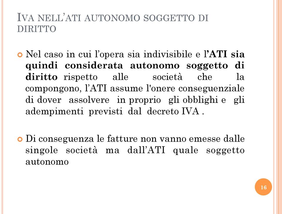 conseguenziale di dover assolvere in proprio gli obblighi e gli adempimenti previsti dal decreto IVA.