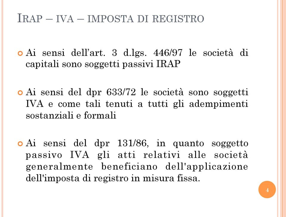 soggetti IVA e come tali tenuti a tutti gli adempimenti sostanziali e formali Ai sensi del dpr