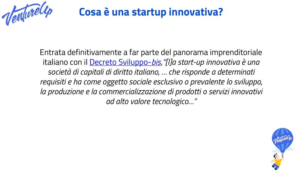 Sviluppo-bis, [l]a start-up innovativa è una società di capitali di diritto italiano, che risponde a