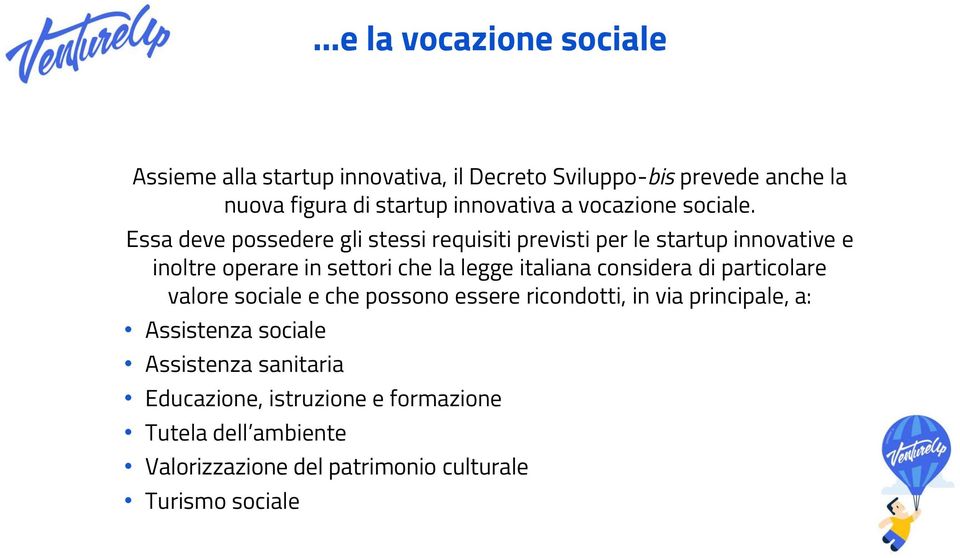 Essa deve possedere gli stessi requisiti previsti per le startup innovative e inoltre operare in settori che la legge italiana