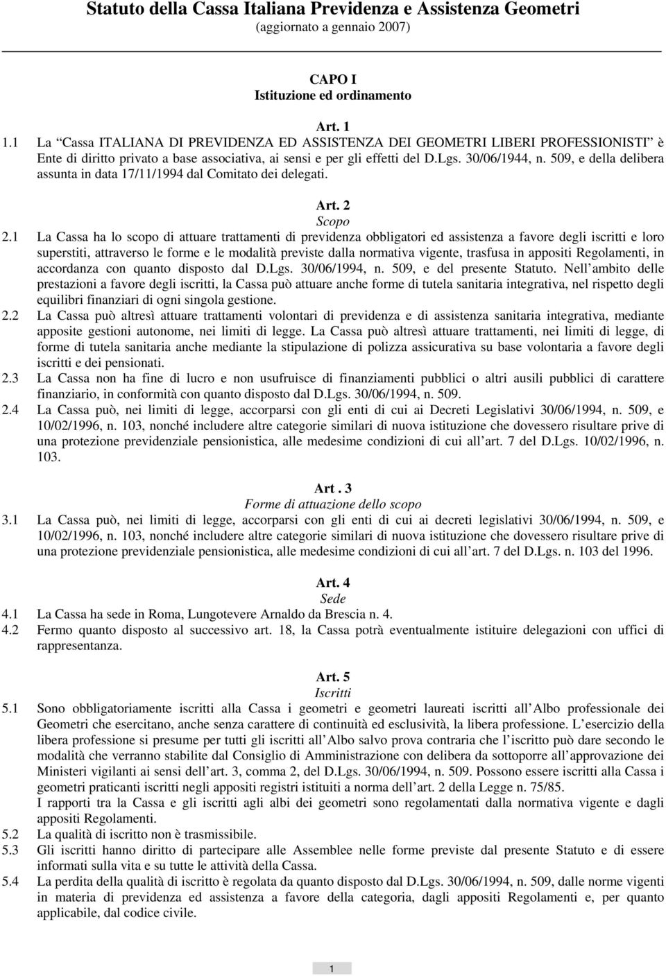 509, e della delibera assunta in data 17/11/1994 dal Comitato dei delegati. Art. 2 Scopo 2.