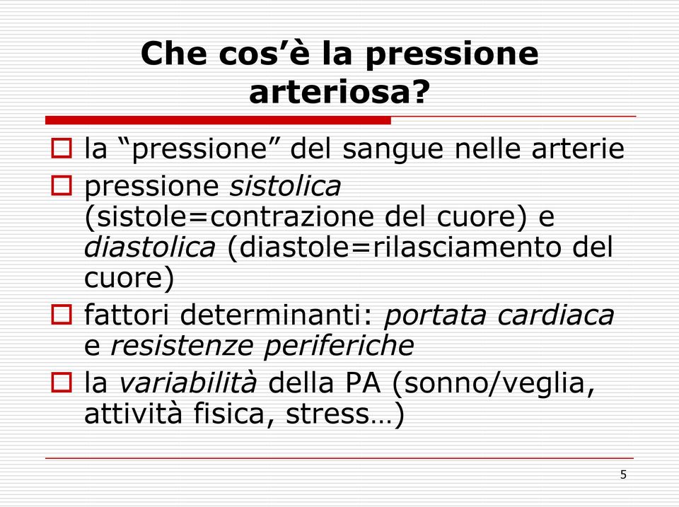 (sistole=contrazione del cuore) e diastolica (diastole=rilasciamento del