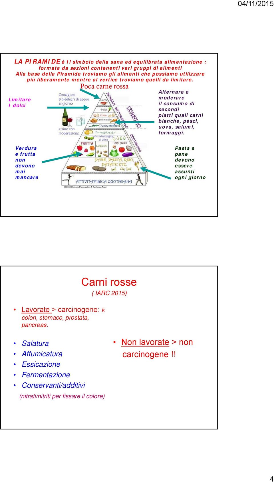 Verdura e frutta non devono mai mancare Pasta e pane devono essere assunti ogni giorno NESSUN ALIMENTO SODDISFA TUTTE LE ESIGENZE DEL NOSTRO CORPO NESSUN ALIMENTO È INDISPENSABILE E QUINDI PUÒ ESSERE