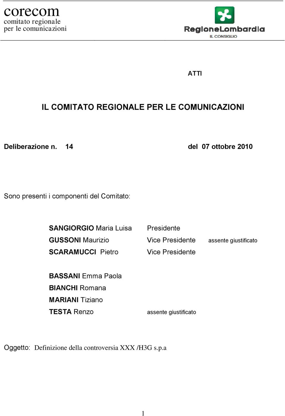 Maurizio Vice Presidente assente giustificato SCARAMUCCI Pietro Vice Presidente BASSANI Emma Paola BIANCHI