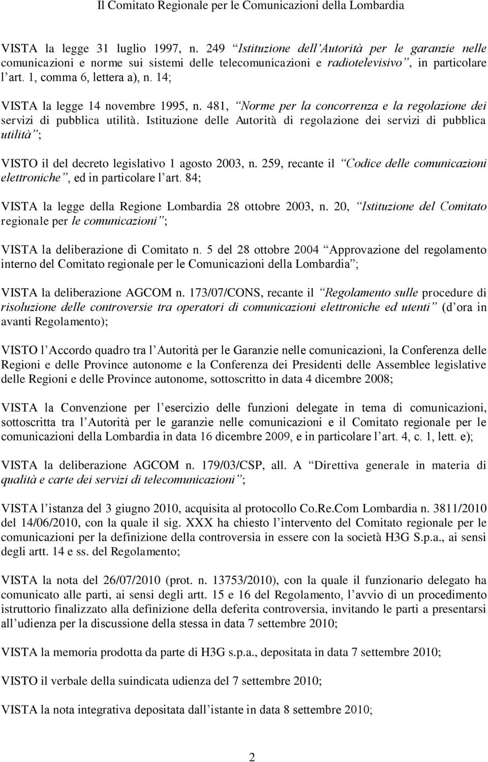 14; VISTA la legge 14 novembre 1995, n. 481, Norme per la concorrenza e la regolazione dei servizi di pubblica utilità.