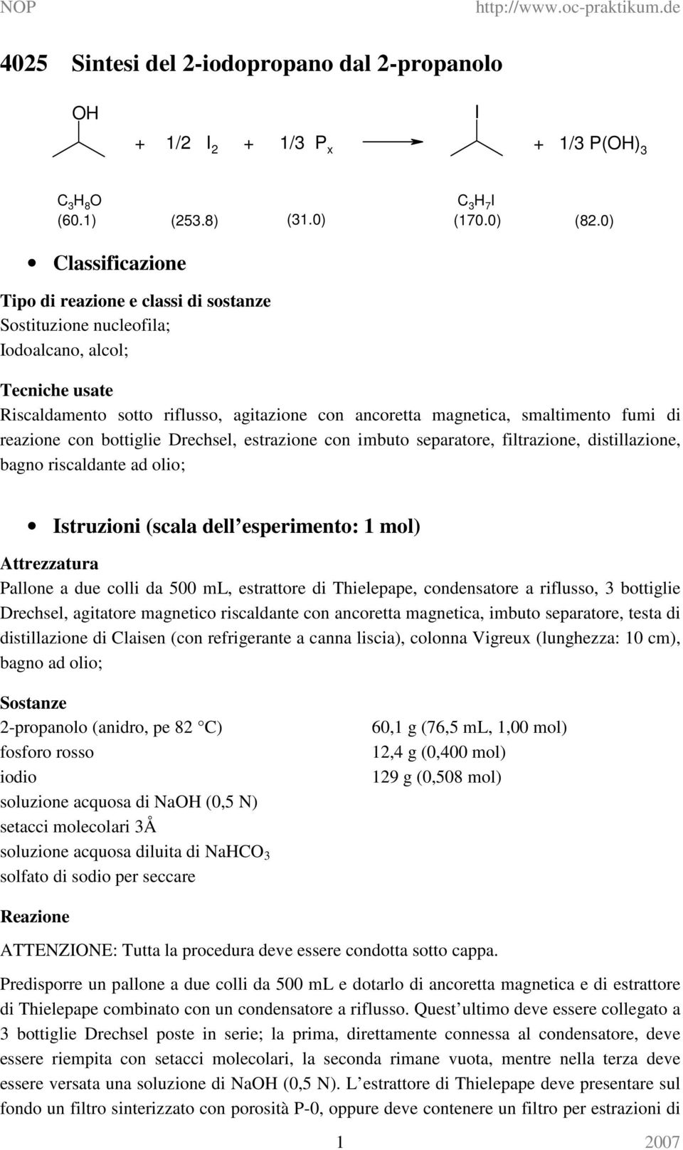 di reazione con bottiglie Drechsel, estrazione con imbuto separatore, filtrazione, distillazione, bagno riscaldante ad olio; Istruzioni (scala dell esperimento: 1 mol) Attrezzatura Pallone a due