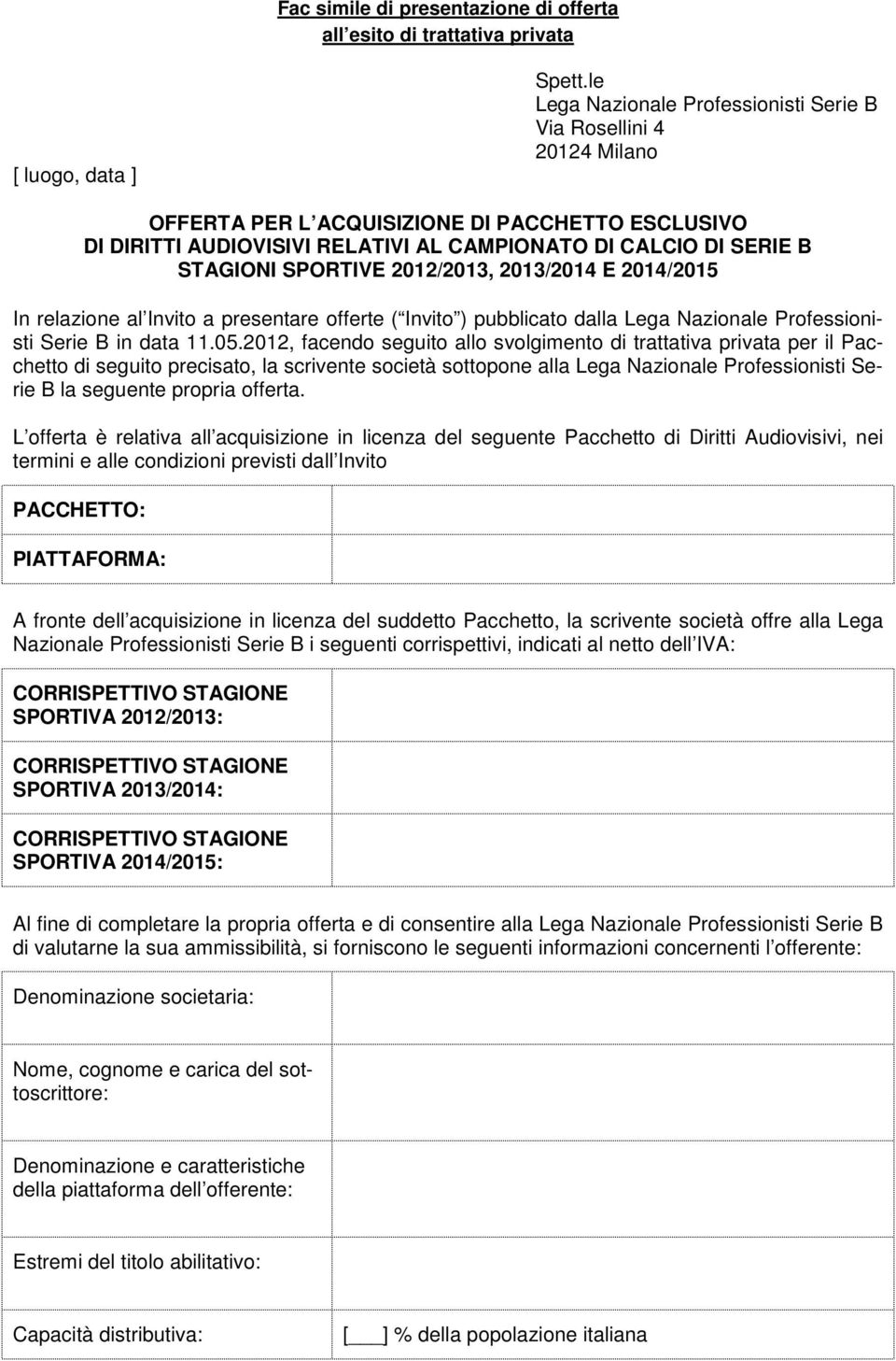 SPORTIVE 2012/2013, 2013/2014 E 2014/2015 In relazione al Invito a presentare offerte ( Invito ) pubblicato dalla Lega Nazionale Professionisti Serie B in data 11.05.
