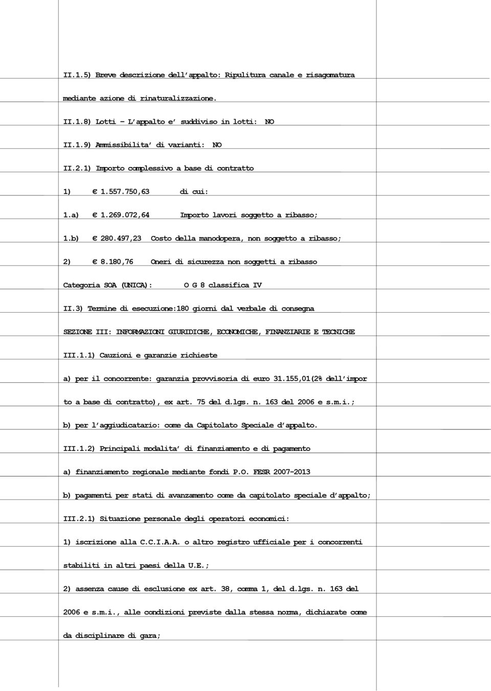 180,76 Oneri di sicurezza non soggetti a ribasso Categoria SOA (UNICA): O G 8 classifica IV II.