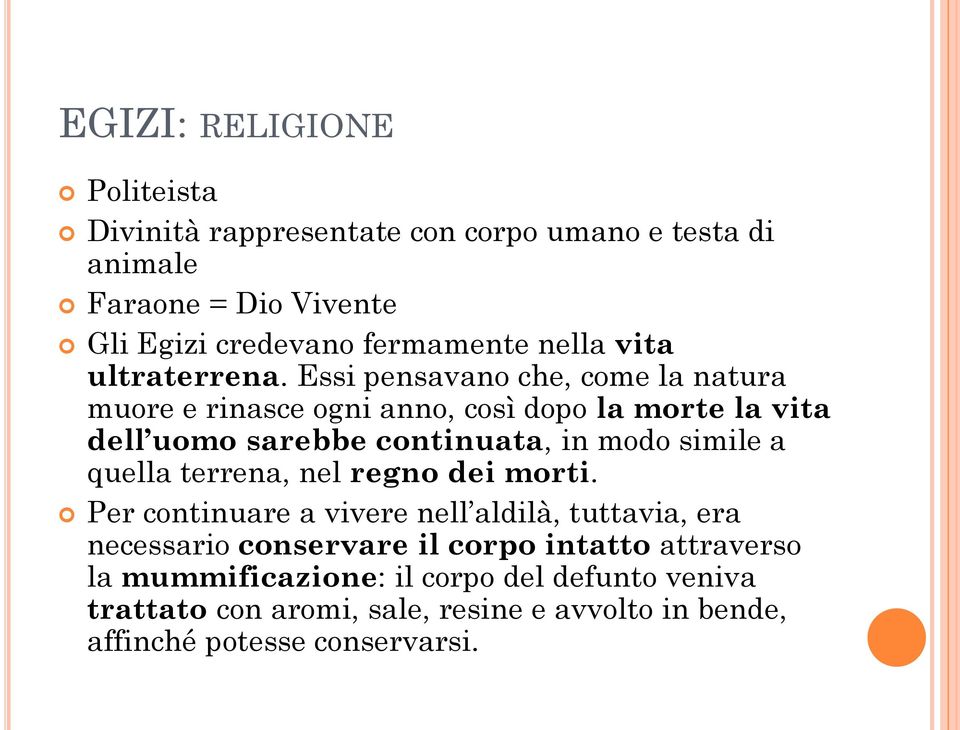 Essi pensavano che, come la natura muore e rinasce ogni anno, così dopo la morte la vita dell uomo sarebbe continuata, in modo simile a