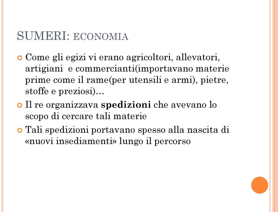 stoffe e preziosi) Il re organizzava spedizioni che avevano lo scopo di cercare tali