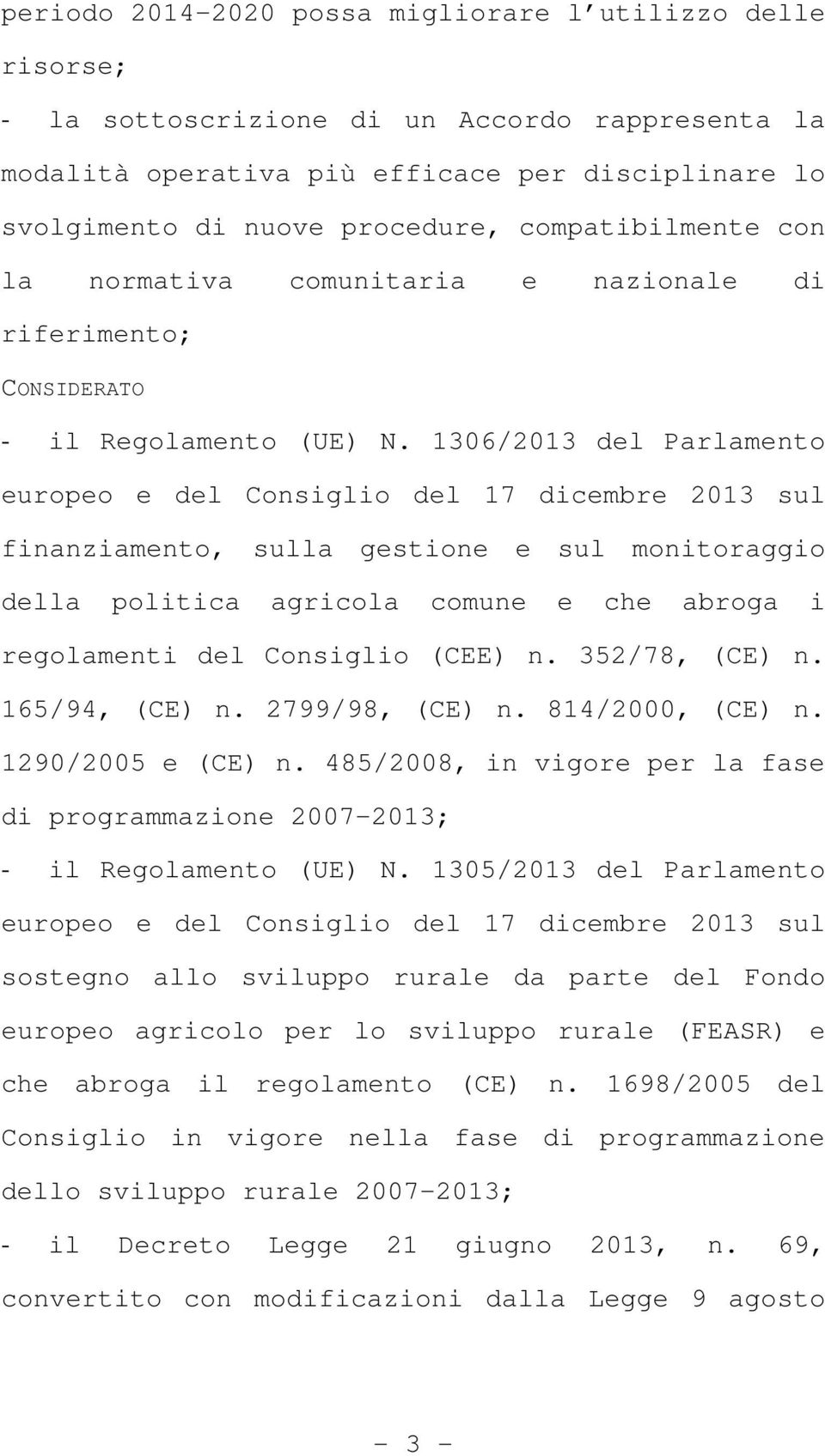 1306/2013 del Parlamento europeo e del Consiglio del 17 dicembre 2013 sul finanziamento, sulla gestione e sul monitoraggio della politica agricola comune e che abroga i regolamenti del Consiglio