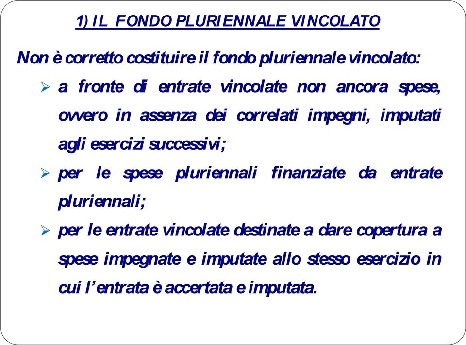 successivi; per le spese pluriennali finanziate da entrate pluriennali; per le entrate vincolate