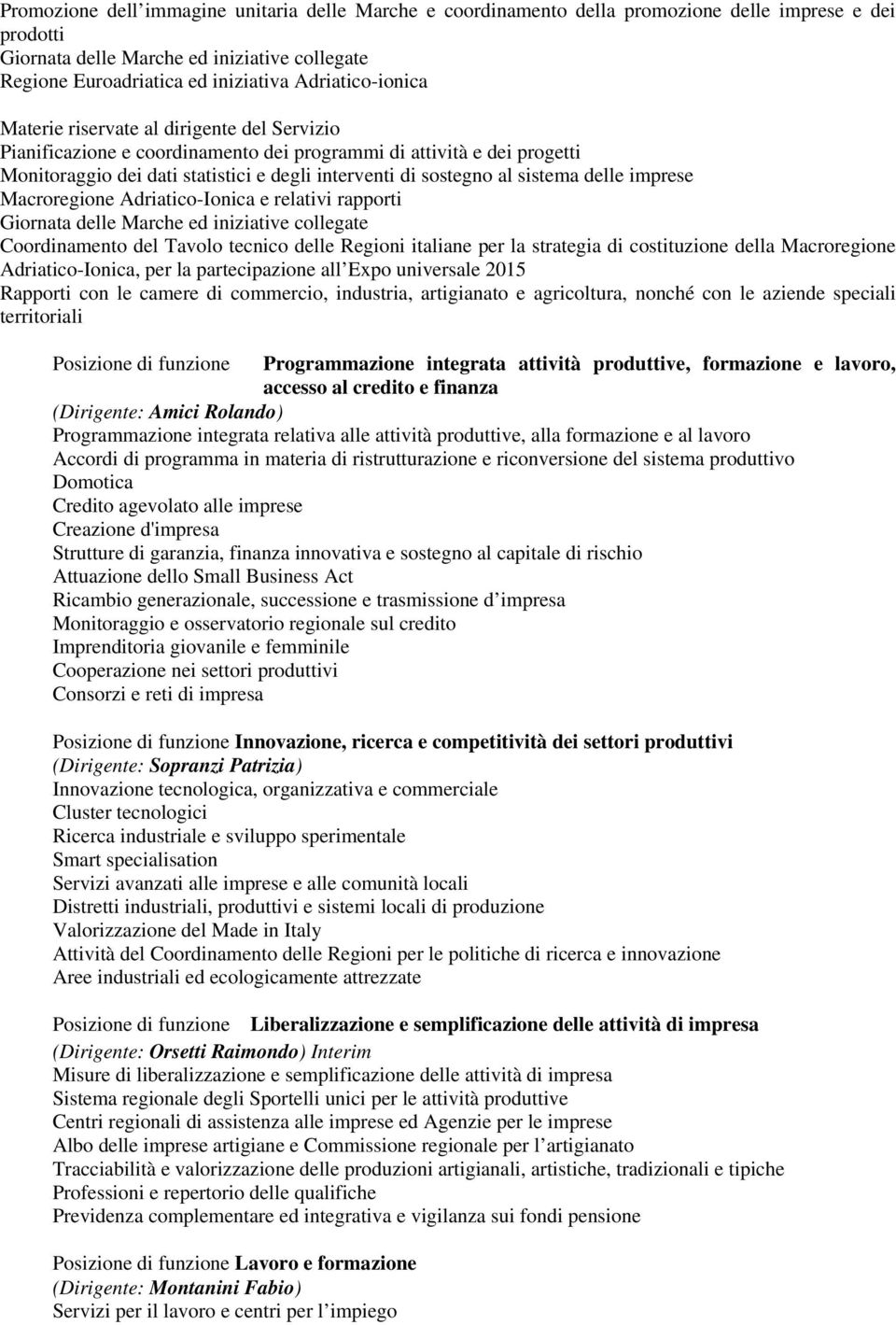 sistema delle imprese Macroregione Adriatico-Ionica e relativi rapporti Giornata delle Marche ed iniziative collegate Coordinamento del Tavolo tecnico delle Regioni italiane per la strategia di