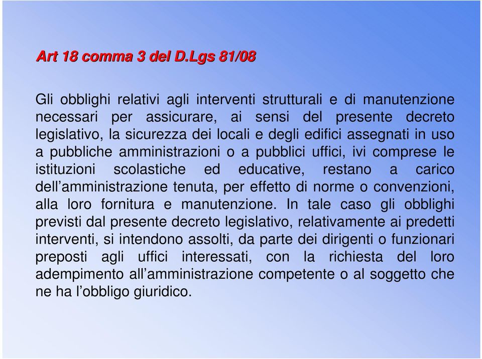 assegnati in uso a pubbliche amministrazioni o a pubblici uffici, ivi comprese le istituzioni scolastiche ed educative, restano a carico dell amministrazione tenuta, per effetto di norme o